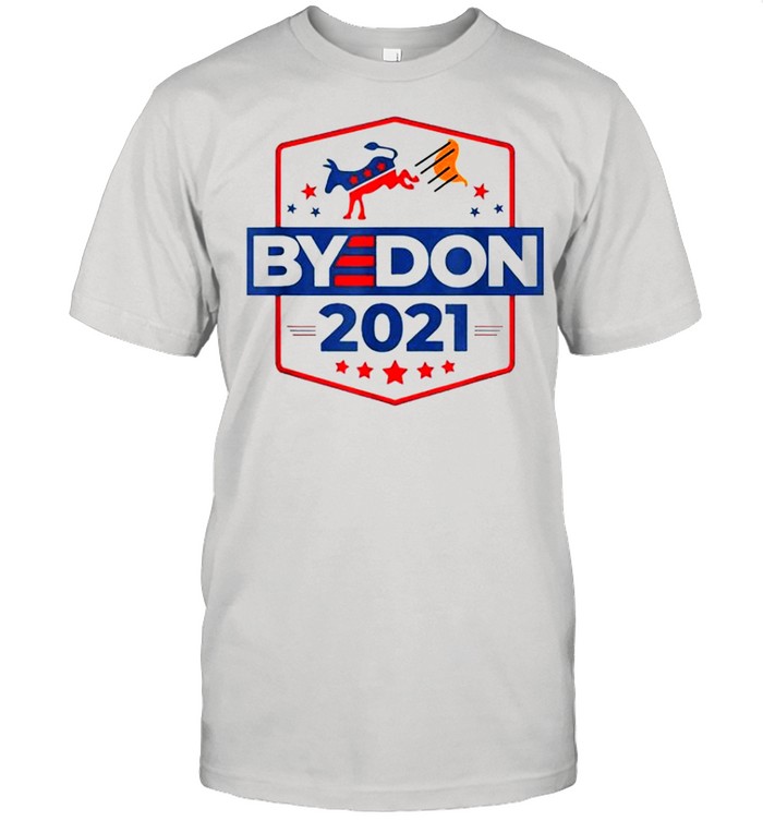 Bye Don 2021 Biden Supporter Democrat shirt