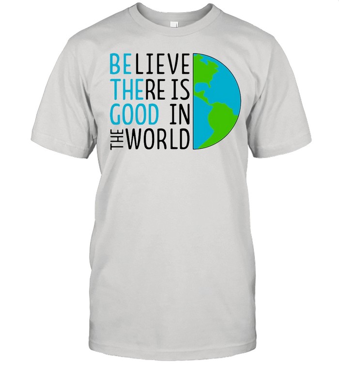 Believe There Is Good In The World shirt Classic Men's T-shirt