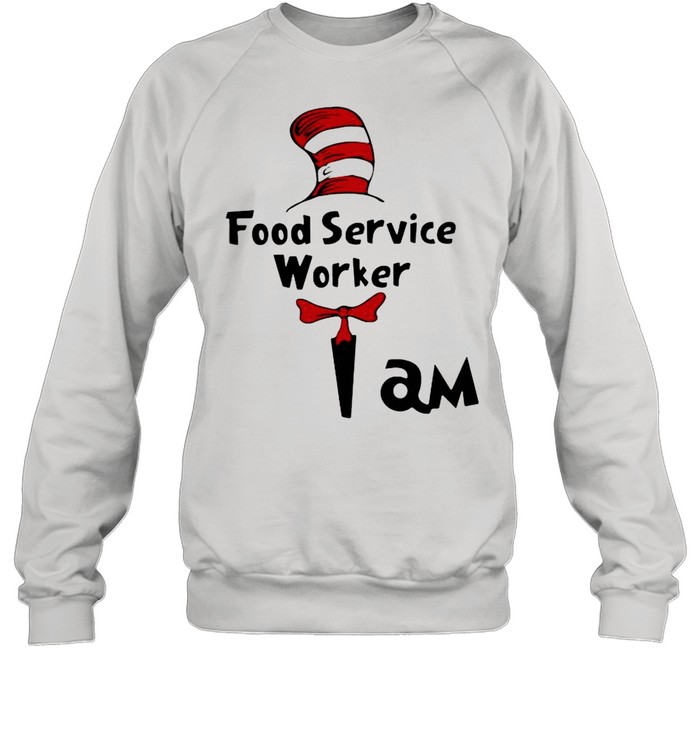 Food Service Worker I Am shirt Unisex Sweatshirt