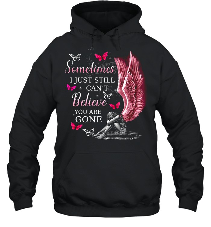 Angel Wings Sometimes I Just Still Can’t Believe You Are Gone shirt Unisex Hoodie