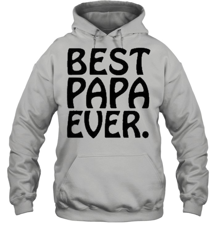 Best Papa Ever shirt Unisex Hoodie