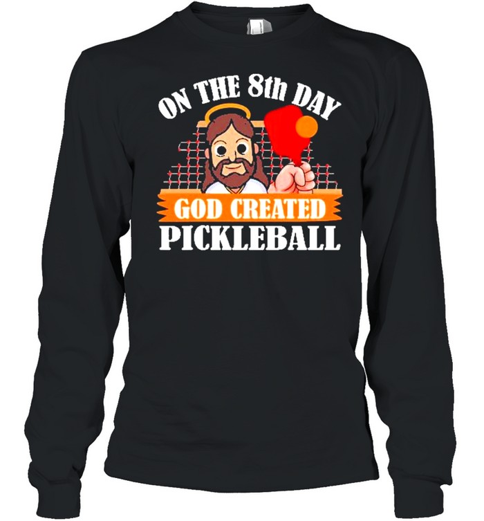 On the 8th day god created pickleball shirt Long Sleeved T-shirt