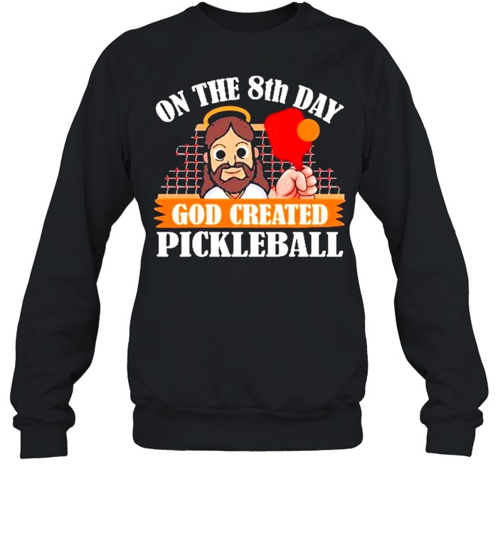 On the 8th day god created pickleball shirt Unisex Sweatshirt