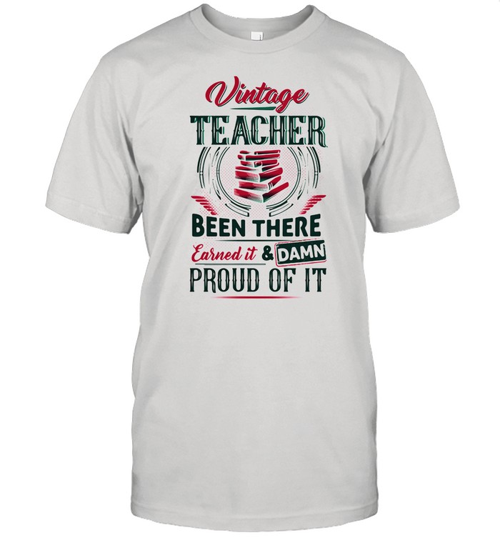 Vintage Teacher Been There Earned It And Damn Proud Of It Book shirt