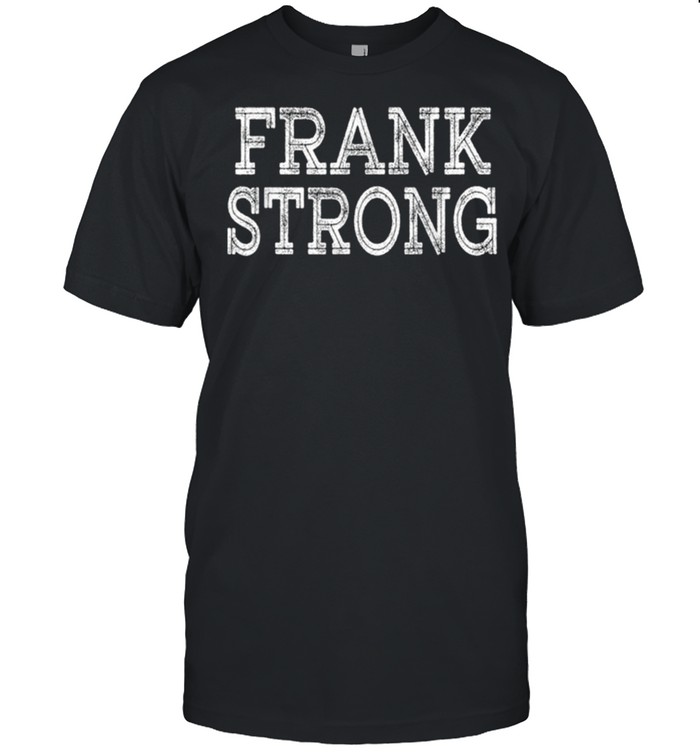 FRANK Strong Squad Family Reunion Last Name Team Custom shirt