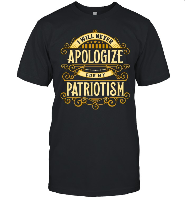 I Will Never Apologize For My Patriotism shirt Classic Men's T-shirt