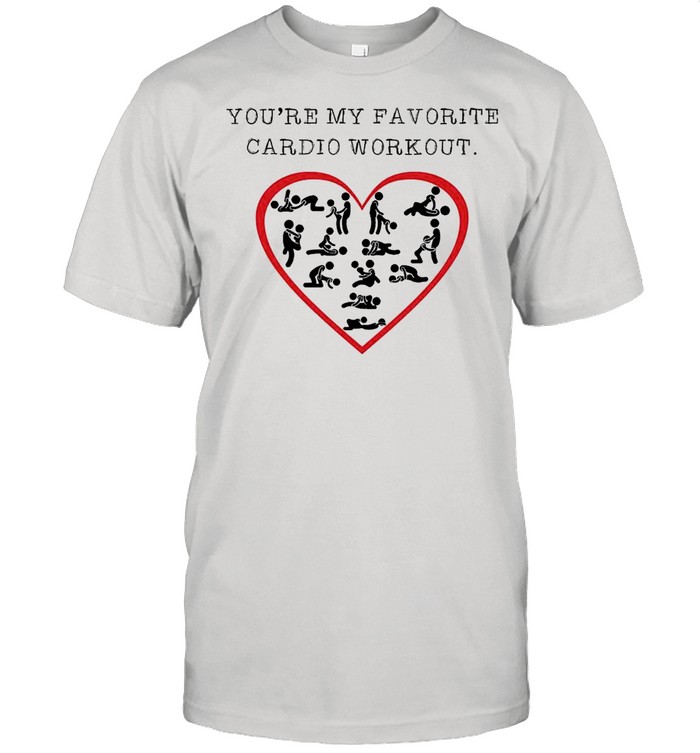 You’re My Favorite Cardio Workout shirt Classic Men's T-shirt