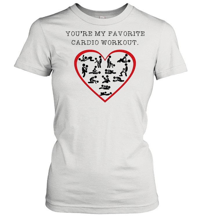 You’re My Favorite Cardio Workout shirt Classic Women's T-shirt
