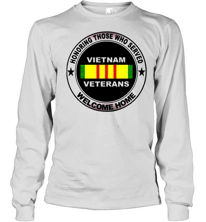 Honoring Those Who Served Vietnam Veterans Welcome Home shirt Long Sleeved T-shirt