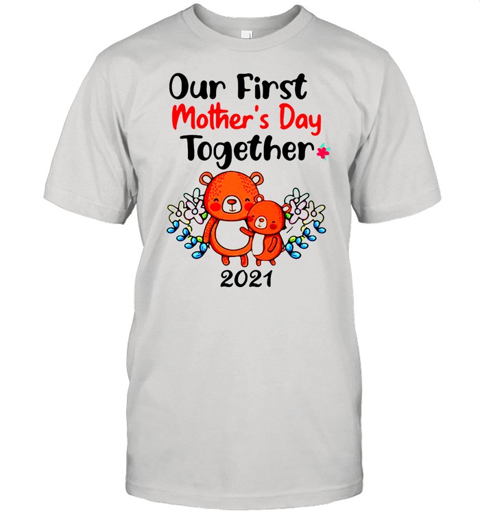 Our First Mother’s Day Together 2021 shirt