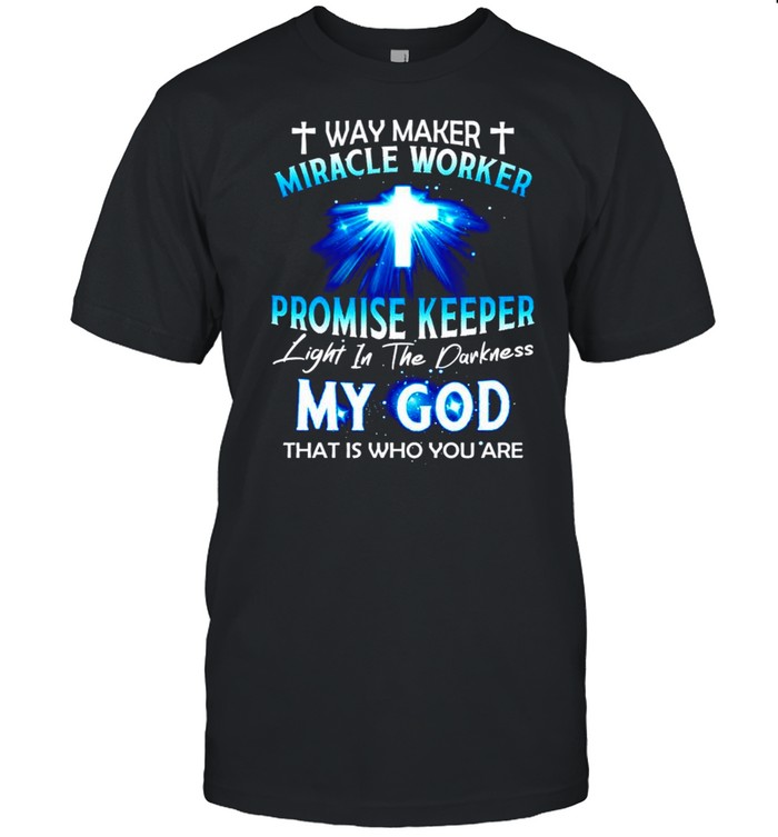 Way maker miracle worker promise keeper light in the darkness my god shirt Classic Men's T-shirt