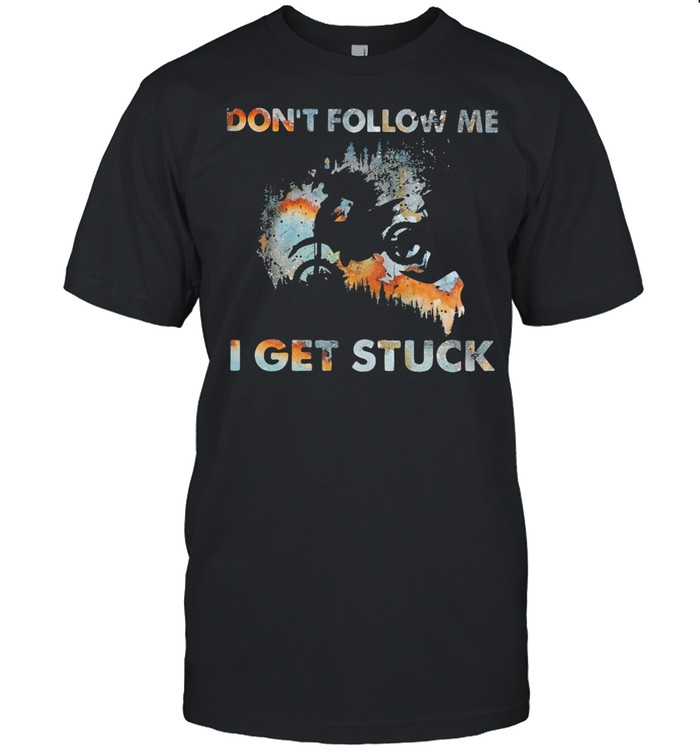 Don’t Follow Me I Get Stuck Motorcross shirt