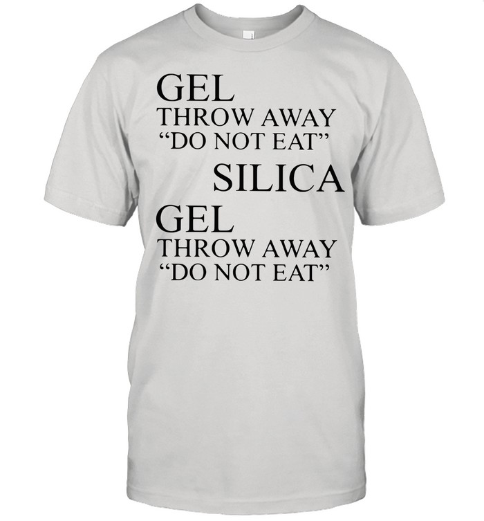 gel throw away do not eat silica shirt