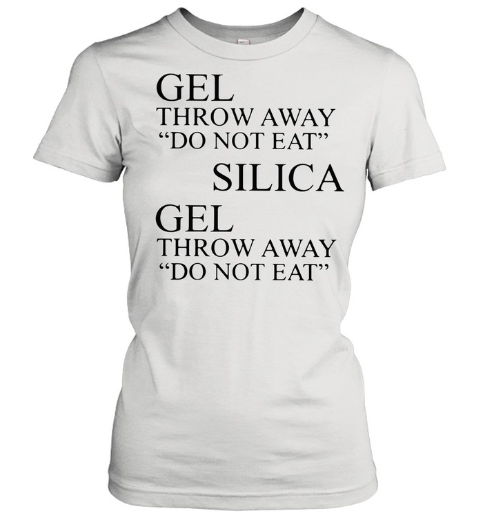gel throw away do not eat silica shirt Classic Women's T-shirt