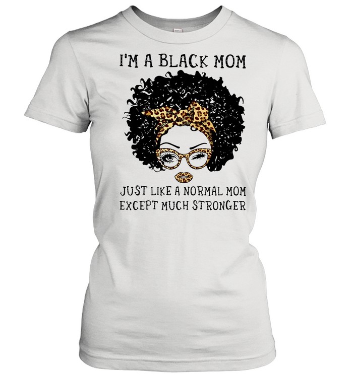 I’m A Black Mom Just Like A Normal Mom Except Much Stronger Hippie Girl Ribbon Leopard shirt Classic Women's T-shirt