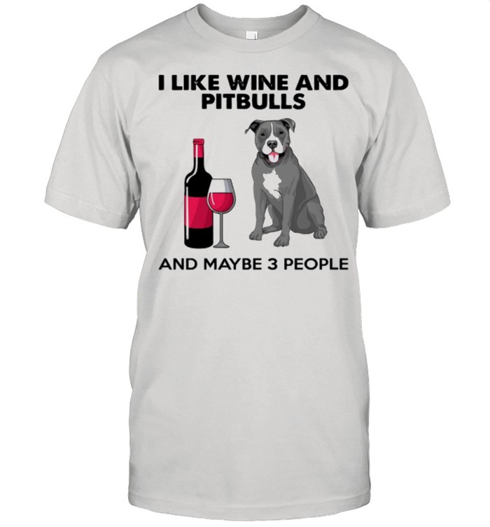 I Like Wine And Pitbulls And Maybe 3 People shirt Classic Men's T-shirt