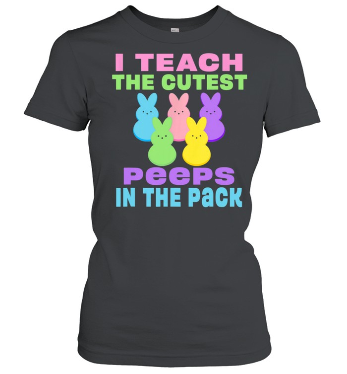 I Teach the Cutest Peeps in the Pack shirt Classic Women's T-shirt