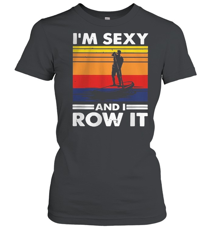 Im Sexy And I Row It Vintage shirt Classic Women's T-shirt