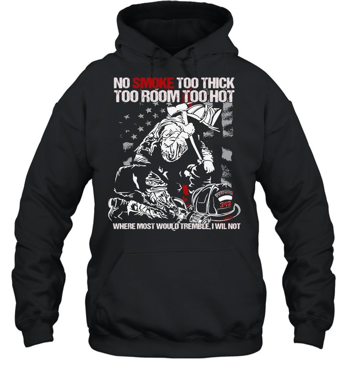 no smoke too thick too room too hot where most would tremble i will not shirt unisex hoodie