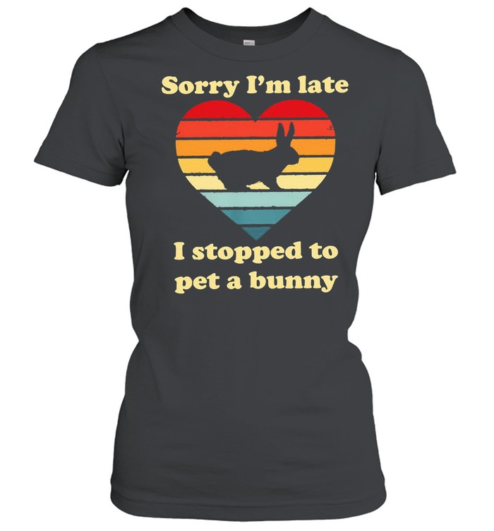 Sorry Im late I stopped to pet a bunny vintage shirt Classic Women's T-shirt