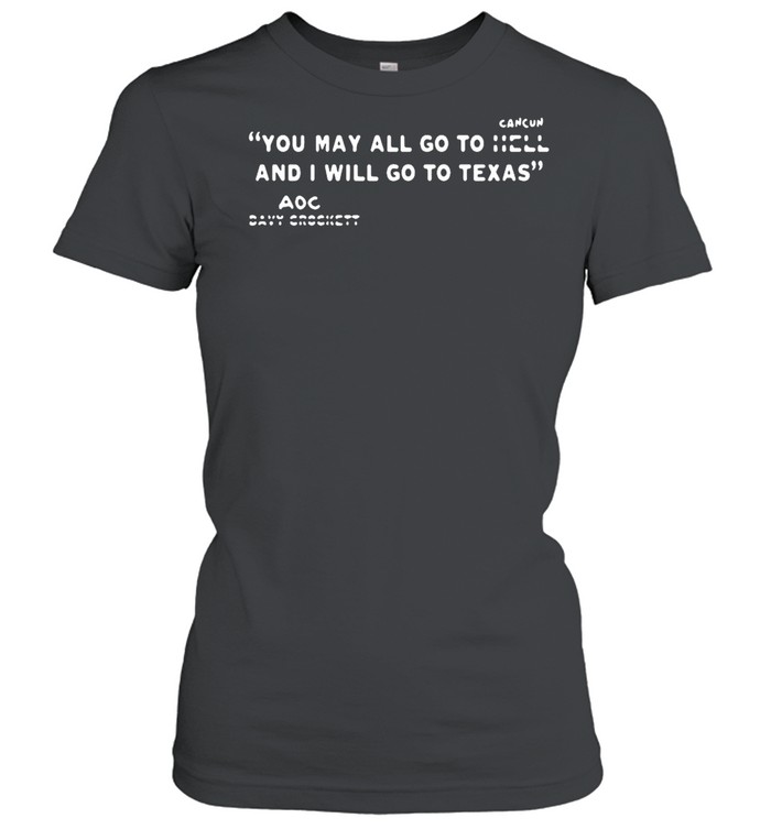 You may all go to Cancun and I will go to Texas AOC shirt Classic Women's T-shirt