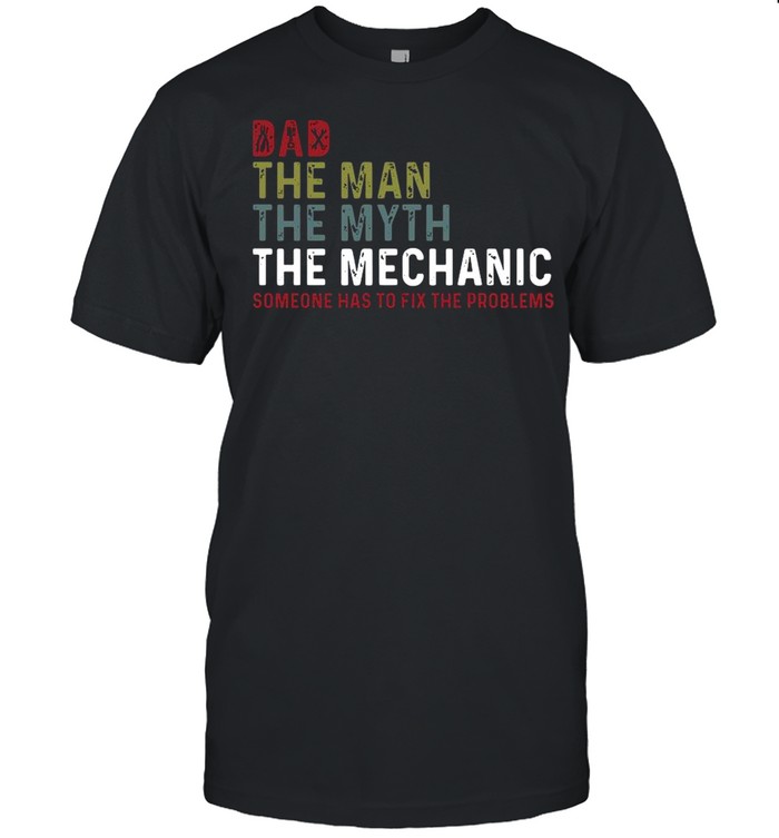 Dad the man the myth the mechanic someone has to fix the problems vintage shirt