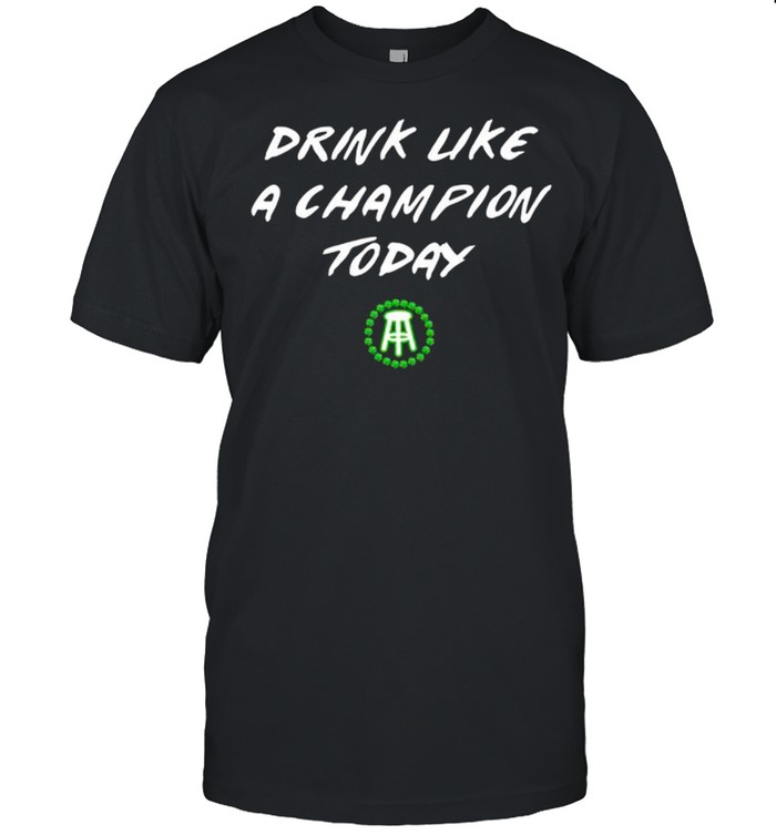 Drink Like A Champion Today shirt Classic Men's T-shirt