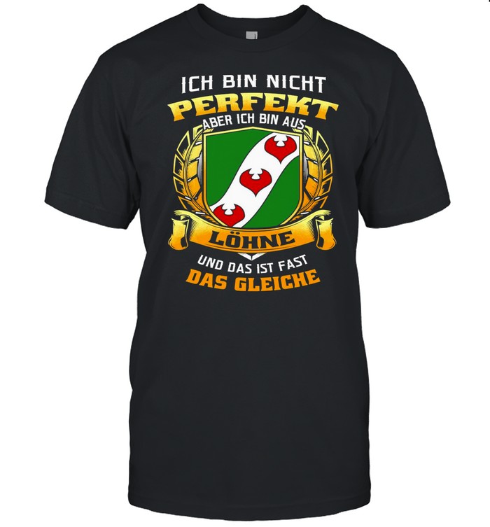 Ich Bin Nicht Perfekt Aber Ich Bin Aus Lohne Und Das Ist Fast Das Gleiche shirt Classic Men's T-shirt