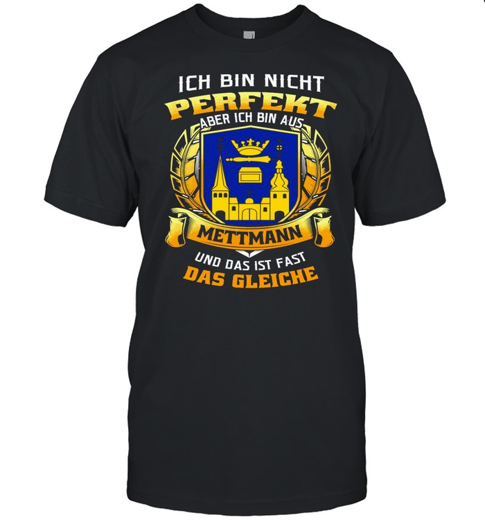 Ich Bin Nicht Perfekt Aber Ich Bin Aus Mettmann Und Das Ist Fast Das Gleiche shirt Classic Men's T-shirt