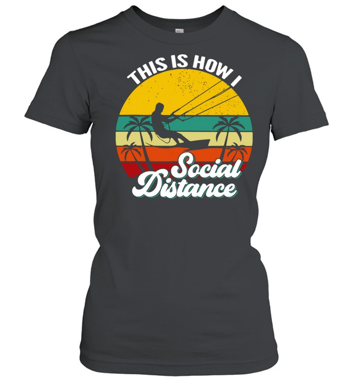 Kitesurfing this is how I social distance vintage shirt Classic Women's T-shirt