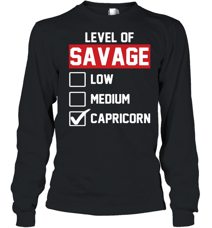 Level of savage low medium capricorn shirt Long Sleeved T-shirt