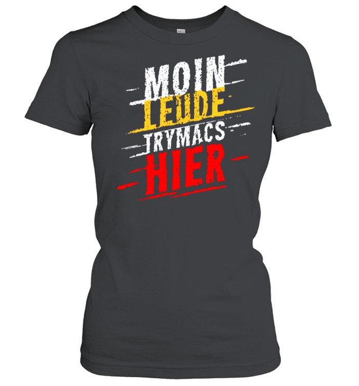 Moin Leude Trymacs Hier shirt Classic Women's T-shirt