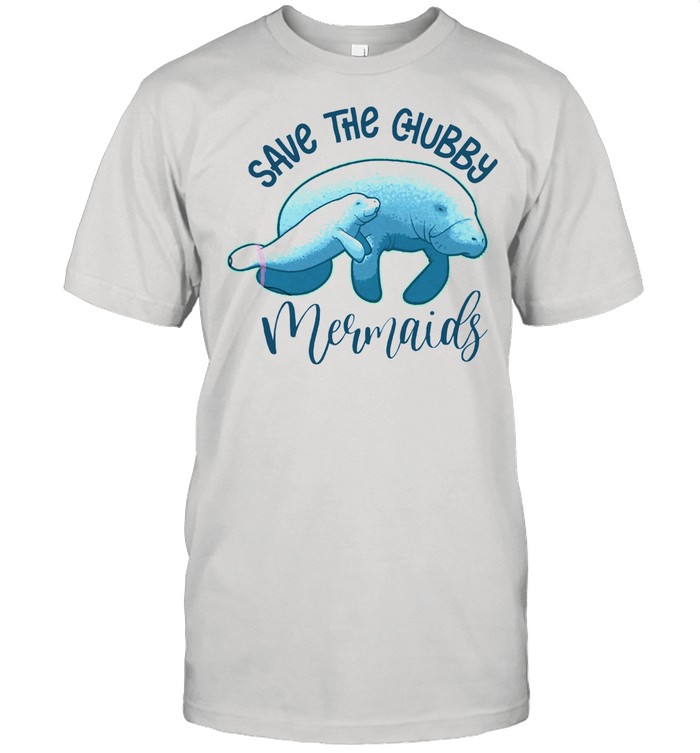 Save The Chubby Mermaids shirt