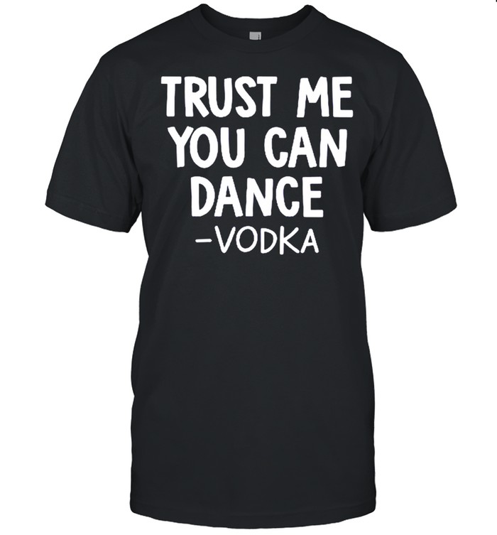 Trust me you can dance vodka shirt Classic Men's T-shirt