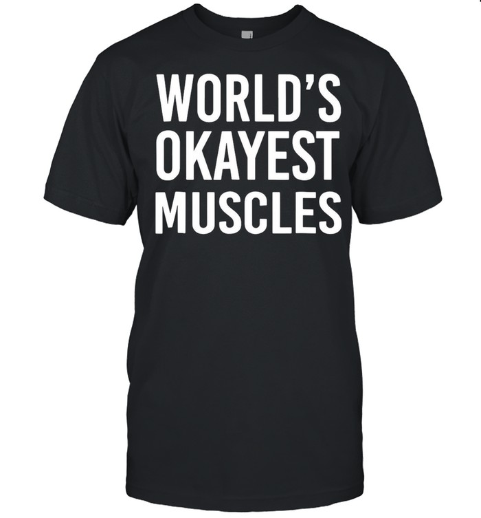 World’s Okayest Muscles Funny Best Gym Workout shirt Classic Men's T-shirt