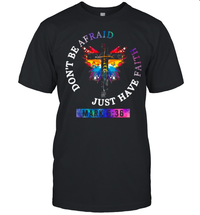 Got And Butterfly Dont Be Afraid Just Have Faith shirt Classic Men's T-shirt