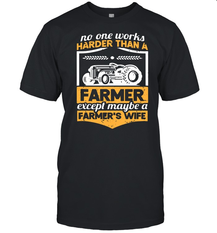 No one works harder than a farmer except maybe a farmers wife shirt Classic Men's T-shirt
