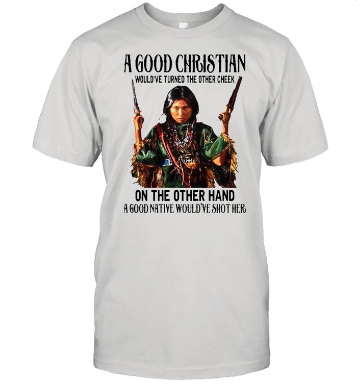 A good Christian would’ve turned the other cheek on the other hand shirt