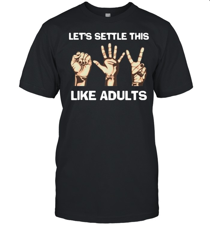 Lets settle this like adults shirt