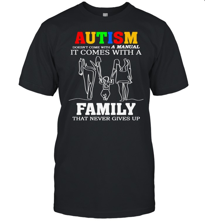 Autism It Comes With A Family That Never Gives Up shirt Classic Men's T-shirt