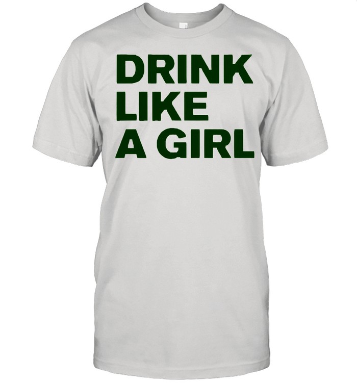 Drink like a girl shirt