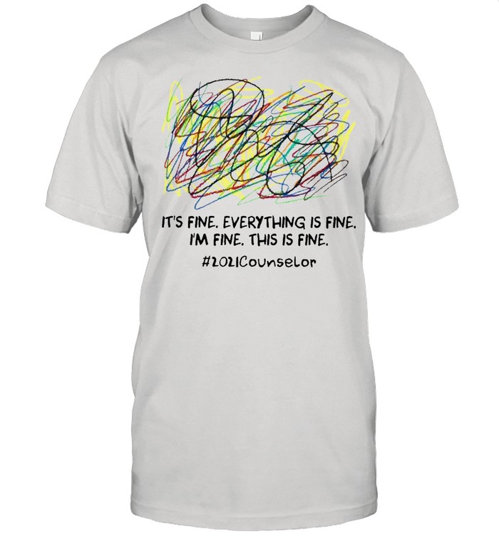 Scribble Its fine everything is fine Im fine this is fine 2021 Counselor shirt Classic Men's T-shirt