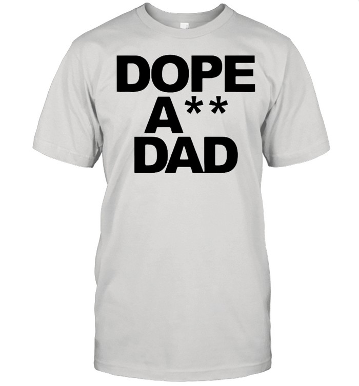 Dope Ass Dad shirt