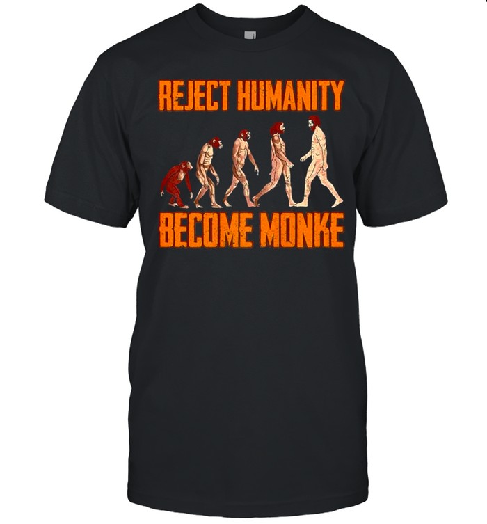 Reject Humanity Become Monke Funny Monkey Evolution Meme shirt