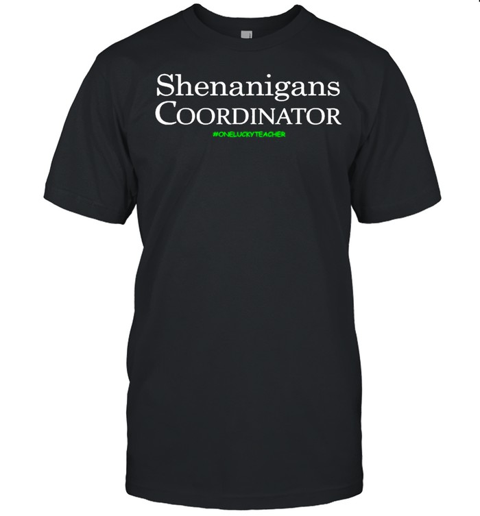 Shenanigans Coordinator Funny Teacher St Patrick’s Day shirt