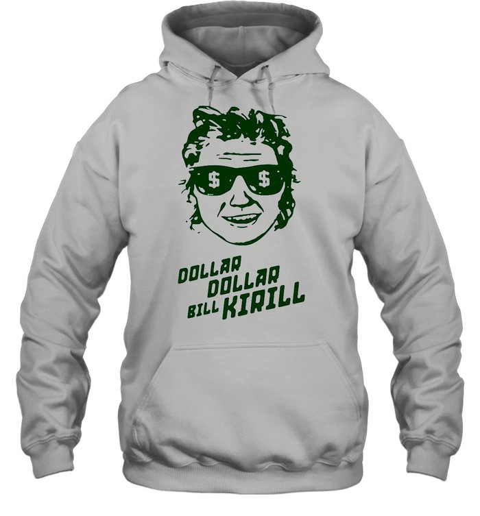 Dollar Dollar Bill Kirill shirt Unisex Hoodie