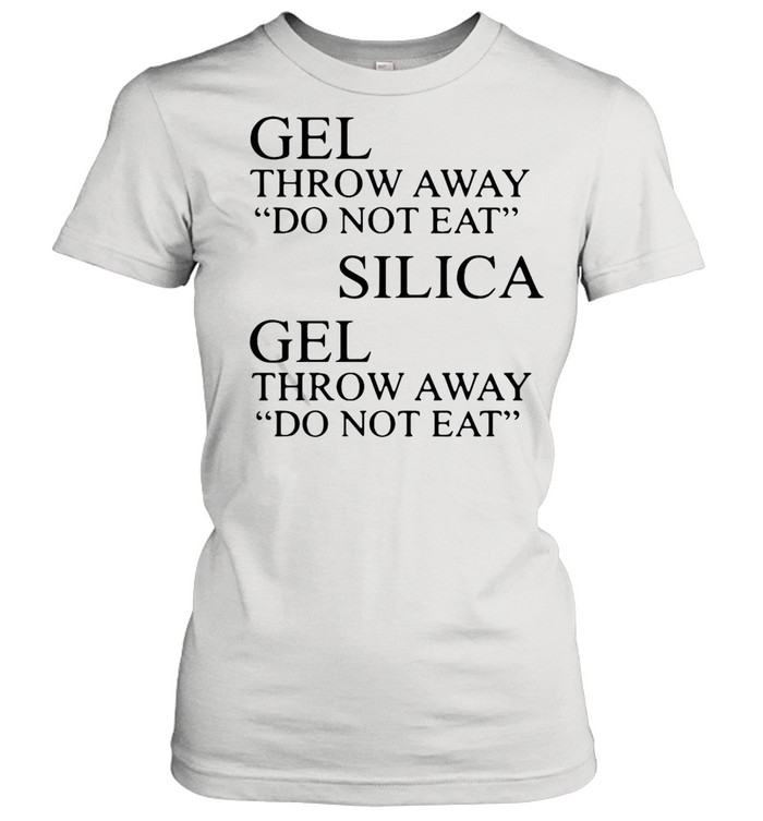 Gel Throw Away Do Not Eat Silica Gel Throw Away Do Not Eat shirt Classic Women's T-shirt