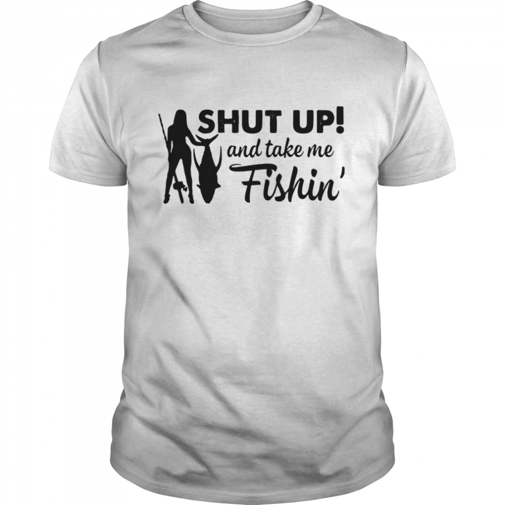 Girl fishing shut up and take me Fishin’ shirt Classic Men's T-shirt