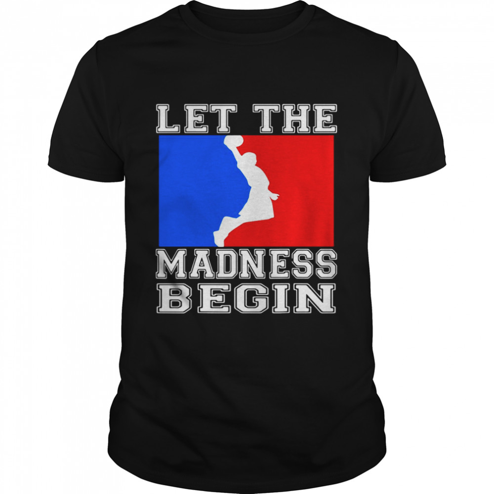 Let the madness begin logo shirt