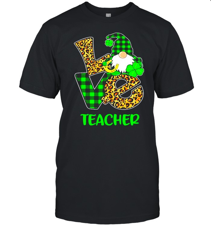 Love Gnome High Teacher St Patricks Day Teacher shirt